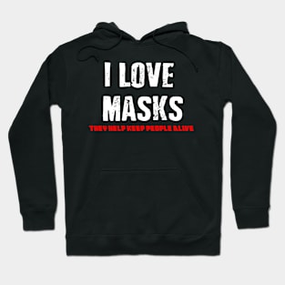 I LOVE MASKS- THEY HELP KEEP PEOPLE ALIVE Hoodie